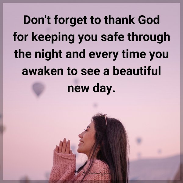 Quote: Don’t forget to thank God for keeping you safe through the night