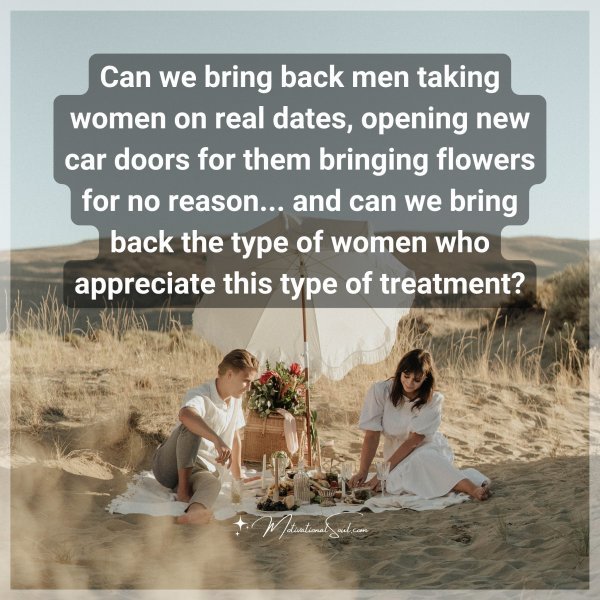 Quote: Can we bring back men taking women
on real dates, opening new