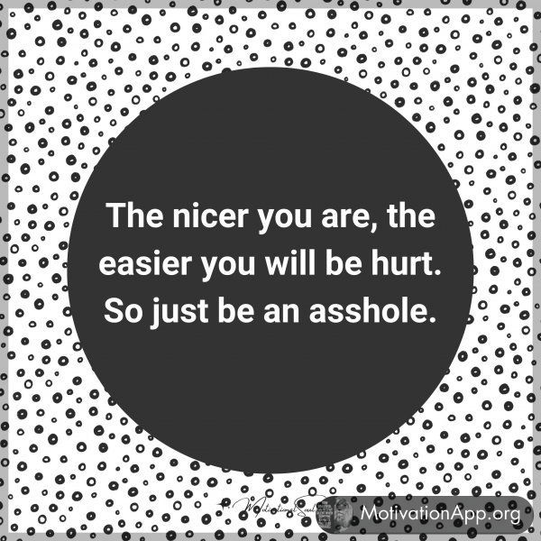 The nicer you are