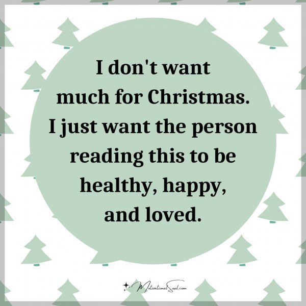 Quote: I don’t want much for Christmas. I just want the person reading