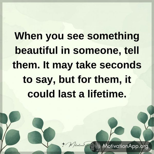 When you see something beautiful in someone