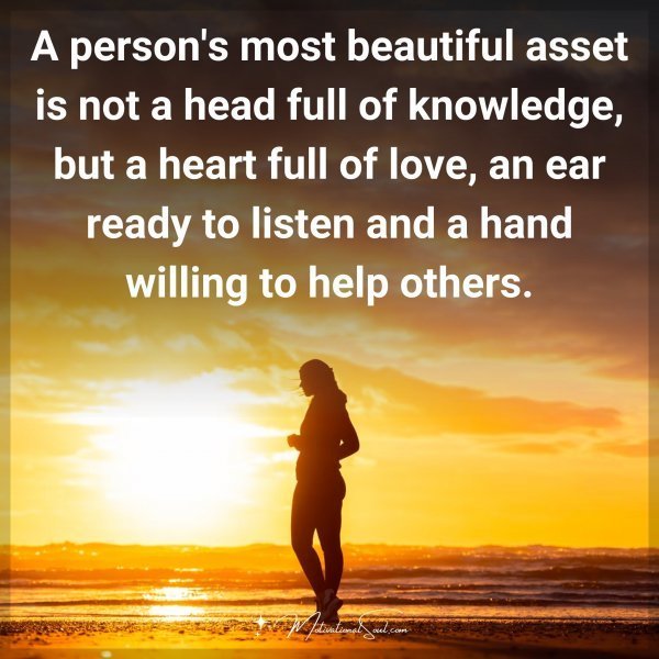 Quote: A person’s most
beautiful asset is not a
head full