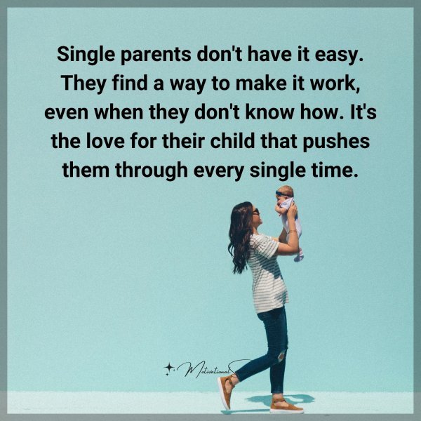 Single parents don't have it easy. They find a way to make it work