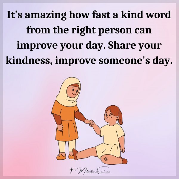 Quote: It’s amazing
how fast a kind
word from the right