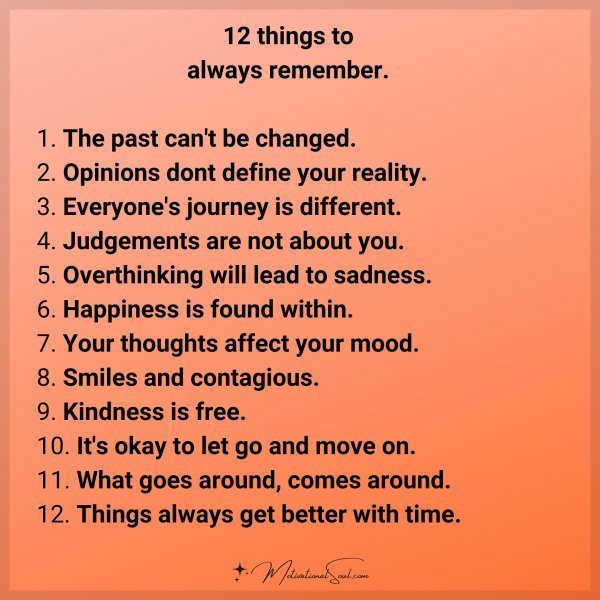 Quote: 12 things to
always remember.
1. The past can’t be