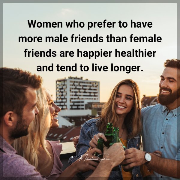 Quote: Women
who prefer to
have more male
friends than