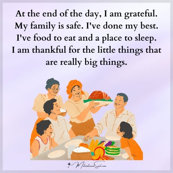 Quote: At the
end of the day,
I am grateful.
My family is