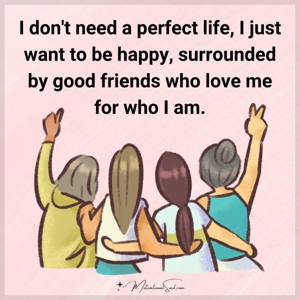 Quote: I don’t need
a perfect life,
I just want to be happy