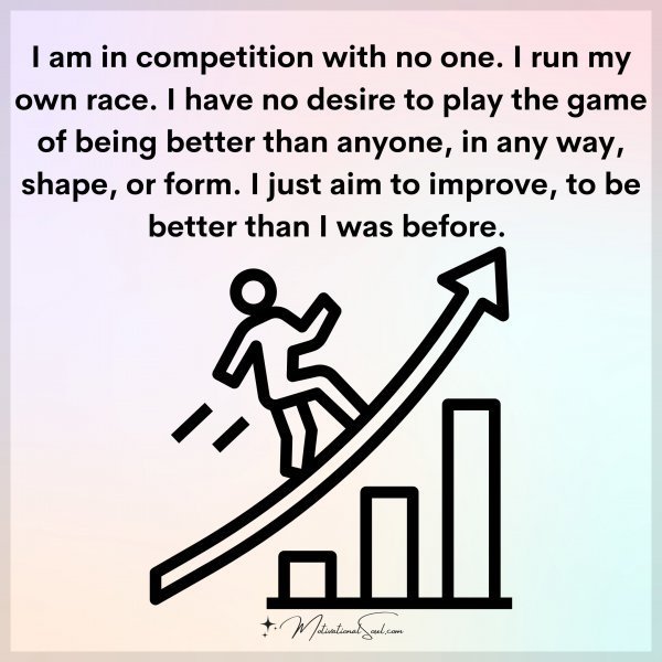 Quote: I am in
competition
with no one.
I run my own race