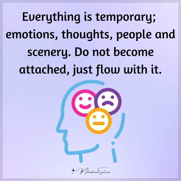 Quote: Everything
is temporary;
emotions, thoughts,
people