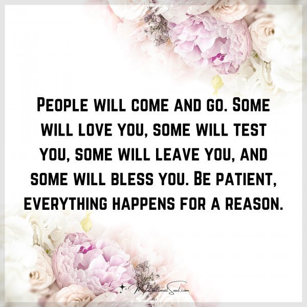 Quote: People will
come and go. Some
will love you, some will