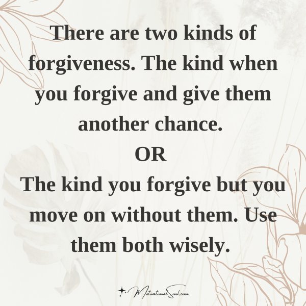 Quote: There are two
kinds of forgiveness.
The kind when you