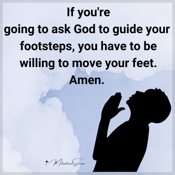 Quote: If you’re
going to ask God
to guide your