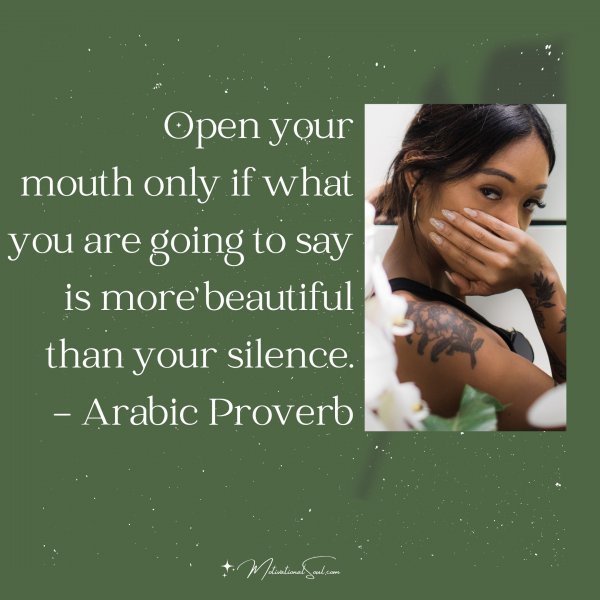 Quote: Open your
mouth only if what
you are going to say