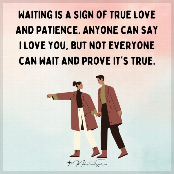 Quote: Waiting
is a sign of true
love and patience.
Anyone