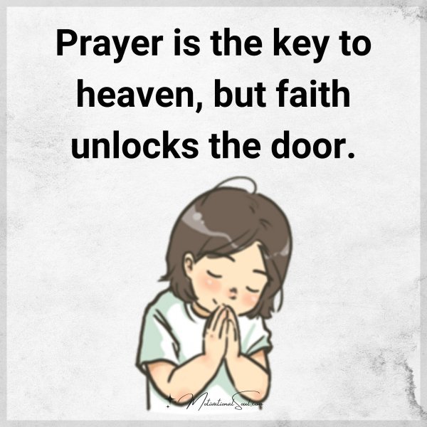 Quote: Prayer
is the key
to heaven,
but faith unlocks