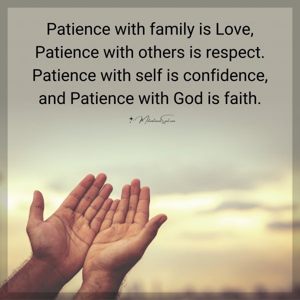 Quote: Patience
with family is Love,
Patience
with others