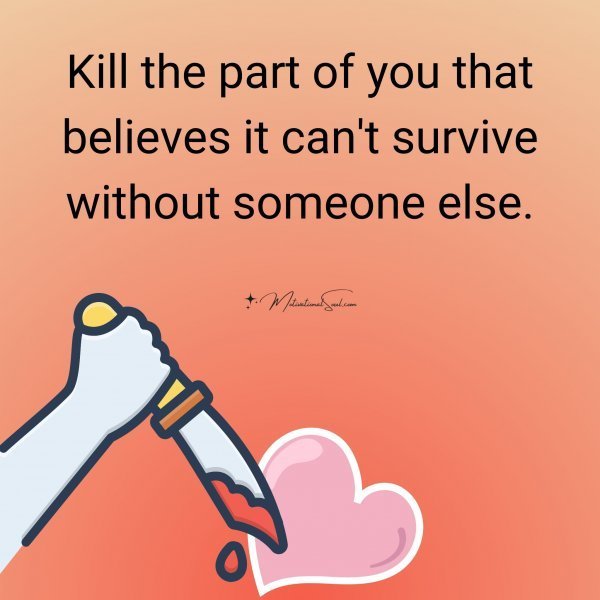 Quote: Kill the part
of you that
believes it can’t