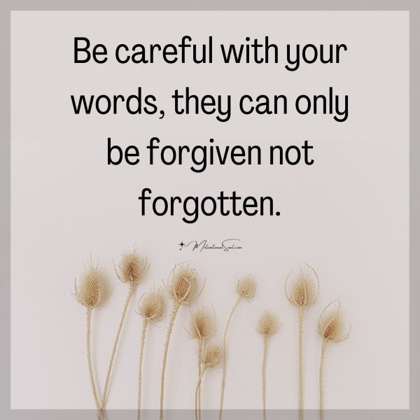 Quote: Be careful
with your words,
they can only
be
