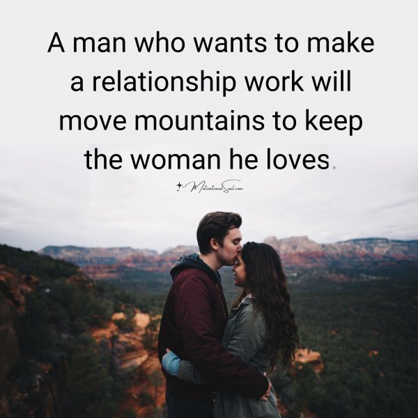 Quote: A man who
wants to make
a relationship
work will
