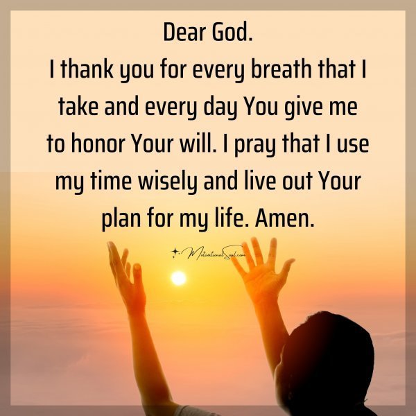 Quote: Dear God.
I thank you for every
breath that I take and
