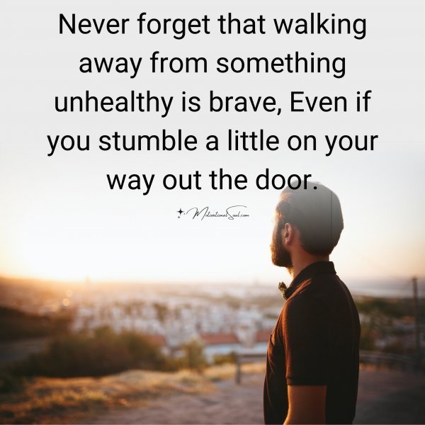 Quote: Never forget
that walking away
from something
