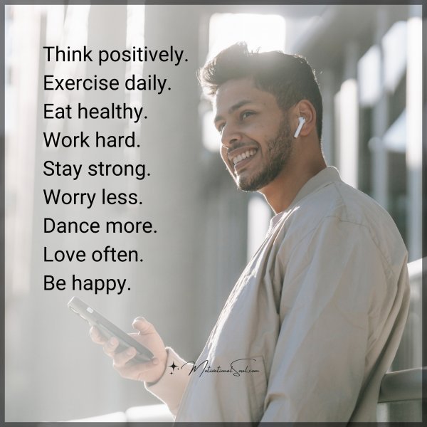 Quote: Think positively. Exercise daily. Eat healthy. Work hard. Stay strong