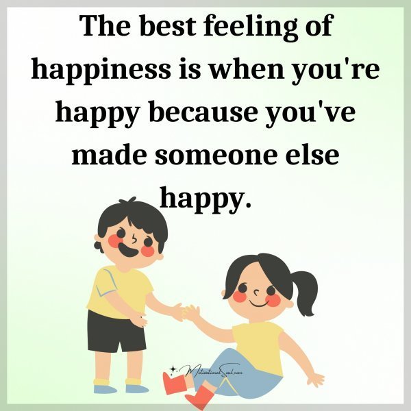 Quote: The best
feeling of
happiness is
when you’re
