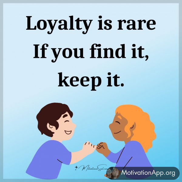 Loyalty is rare