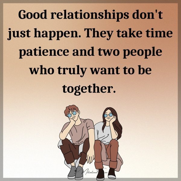 Quote: Good
relationships
don’t just happen.
They