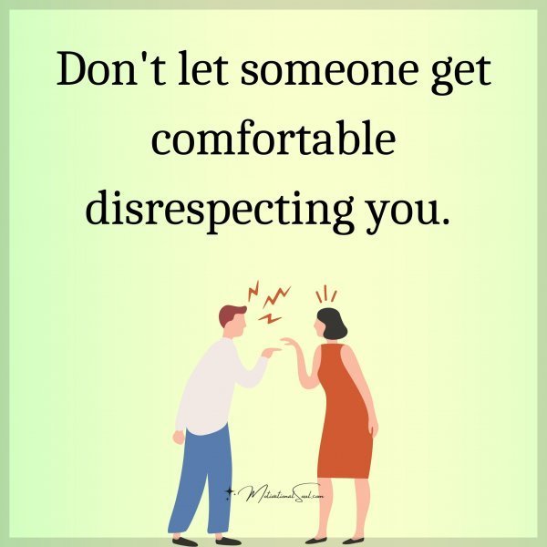 Quote: Don’t let
someone get
comfortable