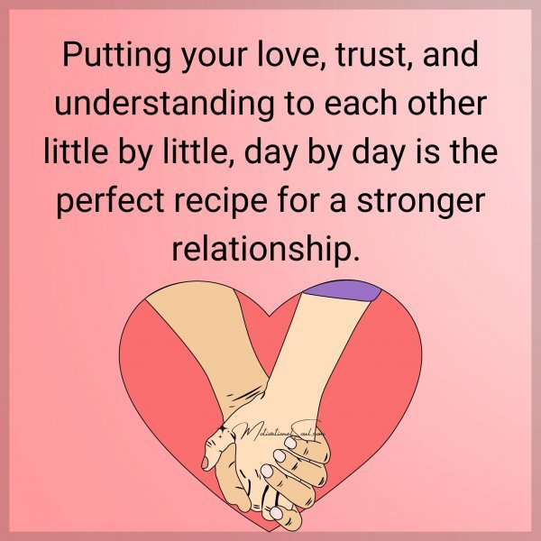 Quote: Putting your
love, trust, and
understanding to
each