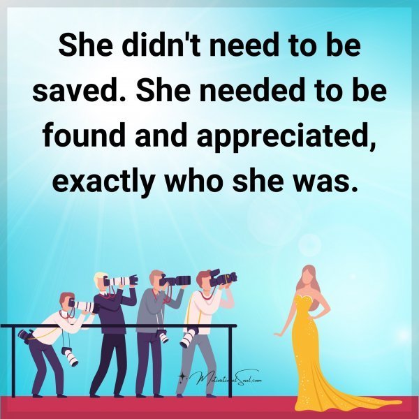 Quote: She didn’t
need to be saved.
She needed to be