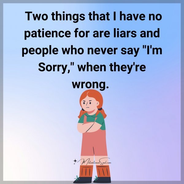 Quote: Two things
that I have no
patience for
are liars