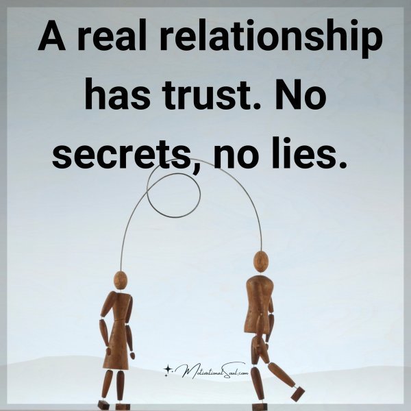 Quote: A real
relationship
has trust.
No secrets,
no