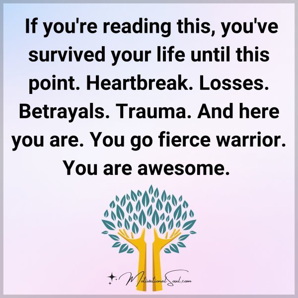 Quote: If you’re
reading this,
you’ve survived your