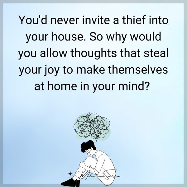 Quote: You’d never
invite a thief into
your house.
So