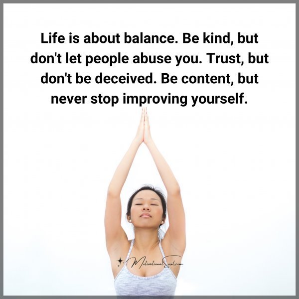 Quote: Life is about balance. Be kind, but don’t let people abuse you.