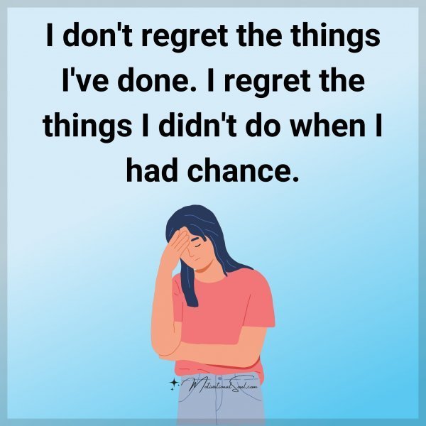 Quote: I don’t
regret the
things I’ve done.
I