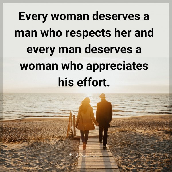 Quote: Every woman
deserves a man
who respects her and