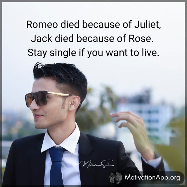 Romeo died because of Juliet