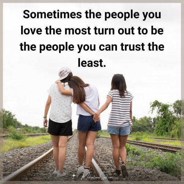 Sometimes the people you love the most turn out to be the people you can trust the least.