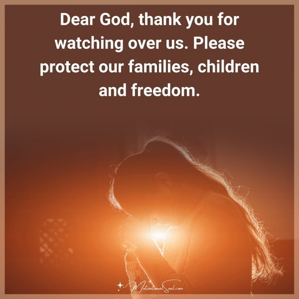 Quote: Dear God, thank you for watching over us. Please protect our families