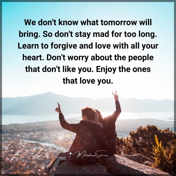 Quote: We don’t know what
tomorrow will bring.
So don’