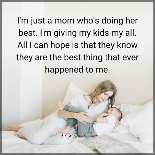 Quote: I’m just a
mom who’s
doing her best.
I