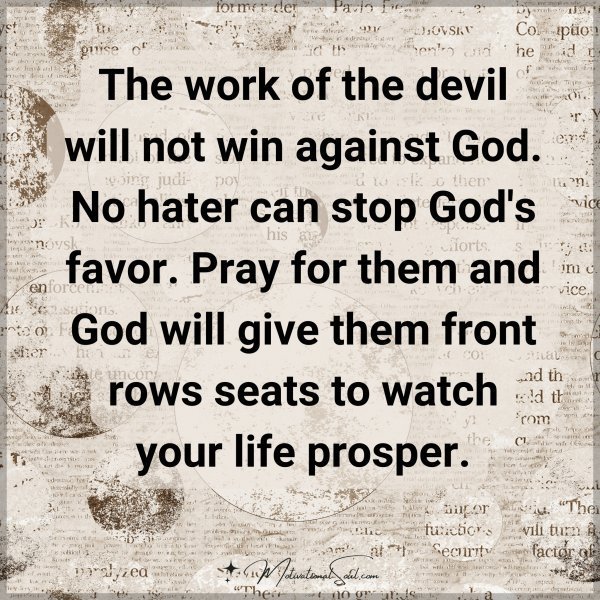 Quote: The work
of the devil
will not win
against God.