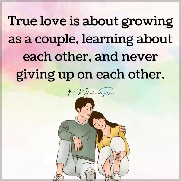 Quote: True love is about
growing as a couple,
learning about