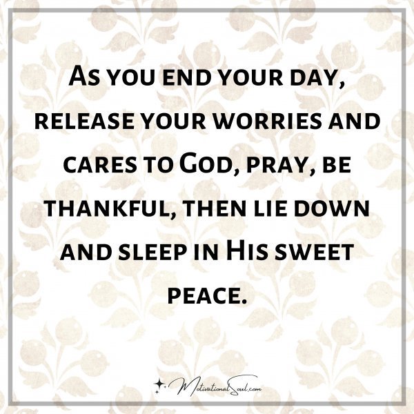 Quote: As you end your day,
release your
worries and
cares