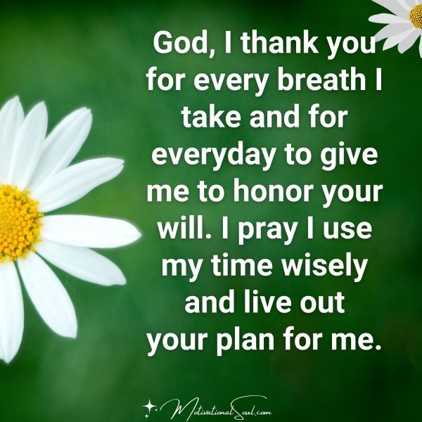 Quote: God,
I thank you
for every breath
I take and for