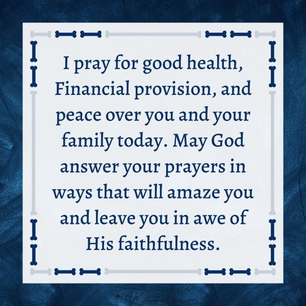 Quote: I pray for
good health,
inancial provision, and